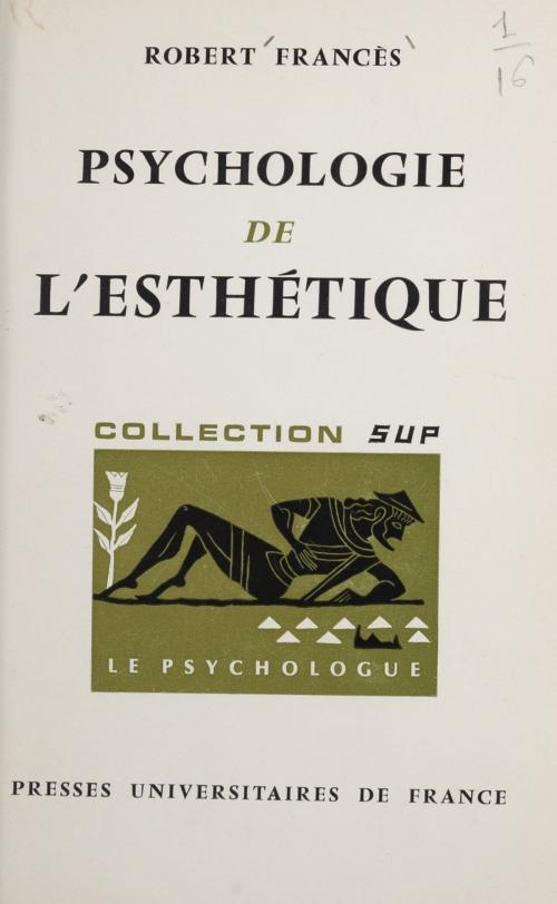 Cover of the book Psychologie de l'esthétique by Robert Francès, Paul Fraisse, Presses universitaires de France (réédition numérique FeniXX)