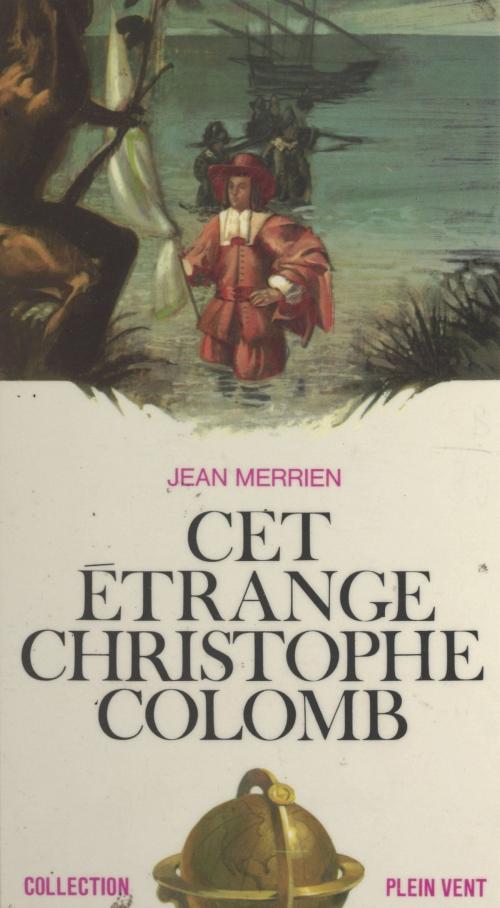 Cover of the book Cet étrange Christophe Colomb by Jean Merrien, André Massepain, (Robert Laffont) réédition numérique FeniXX