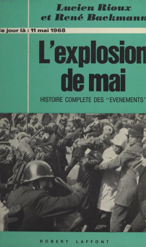 Cover of the book L'explosion de mai, 11 mai 1968 by René Backmann, Lucien Rioux, (Robert Laffont) réédition numérique FeniXX