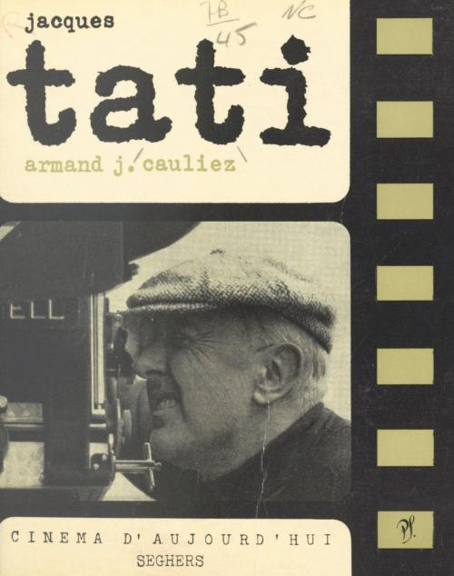 Cover of the book Jacques Tati by Armand-Jean Cauliez, Jacques Tati, Pierre Lherminier, (Seghers) réédition numérique FeniXX