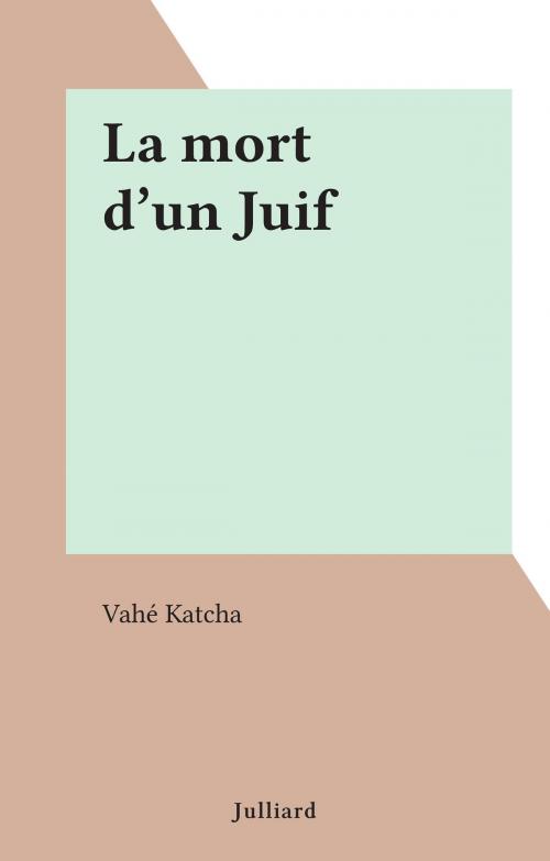 Cover of the book La mort d'un Juif by Vahé Katcha, (Julliard) réédition numérique FeniXX