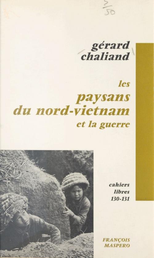 Cover of the book Les paysans du Nord-Vietnam et la guerre by Gérard Chaliand, La Découverte (réédition numérique FeniXX)