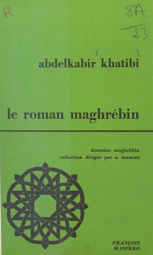 Cover of the book Le roman maghrébin by Abdelkabir Khatibi, Albert Memmi, La Découverte (réédition numérique FeniXX)