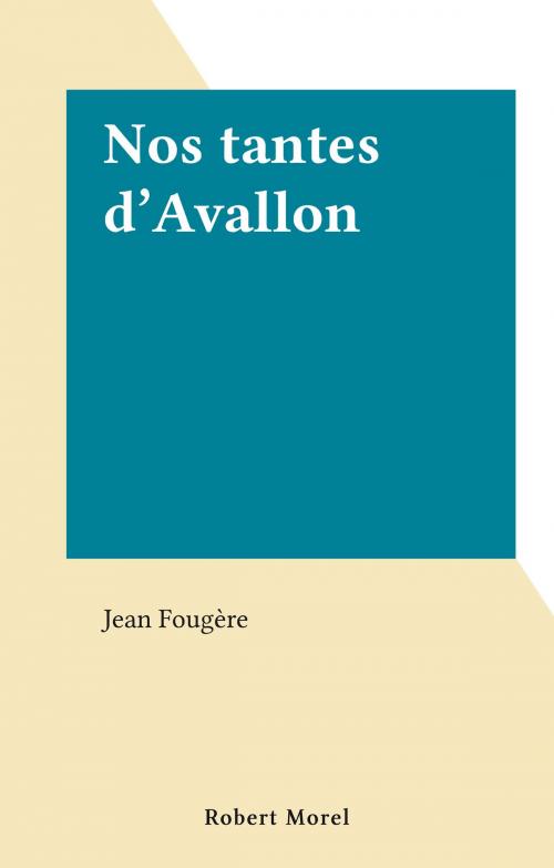 Cover of the book Nos tantes d'Avallon by Jean Fougère, FeniXX réédition numérique