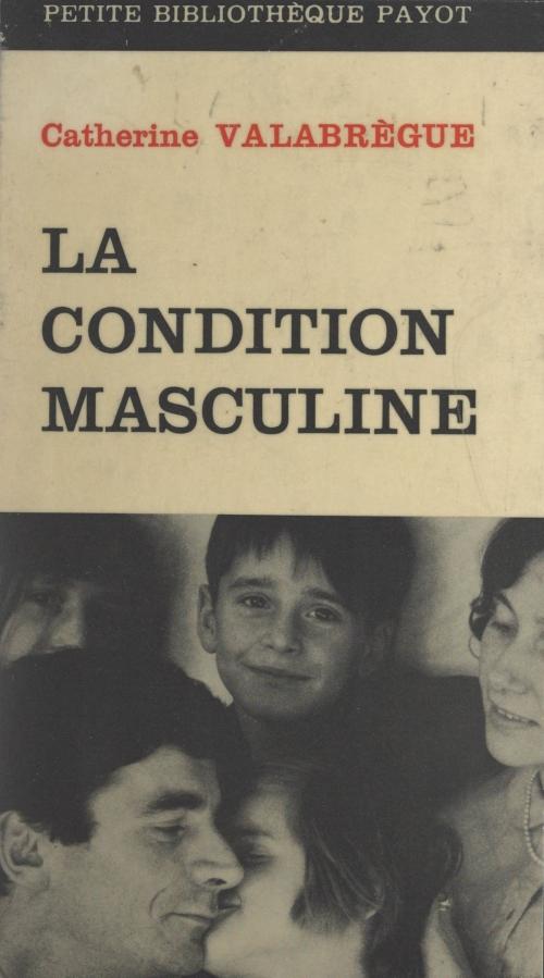 Cover of the book La condition masculine by Catherine Valabrègue, FeniXX réédition numérique