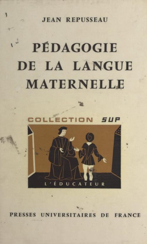 Cover of the book Pédagogie de la langue maternelle by Jean Repusseau, Gaston Mialaret, (Presses universitaires de France) réédition numérique FeniXX