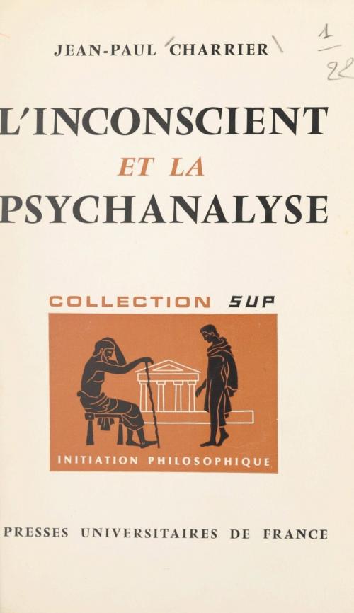 Cover of the book L'inconscient et la psychanalyse by Jean-Paul Charrier, Jean Lacroix, (Presses universitaires de France) réédition numérique FeniXX