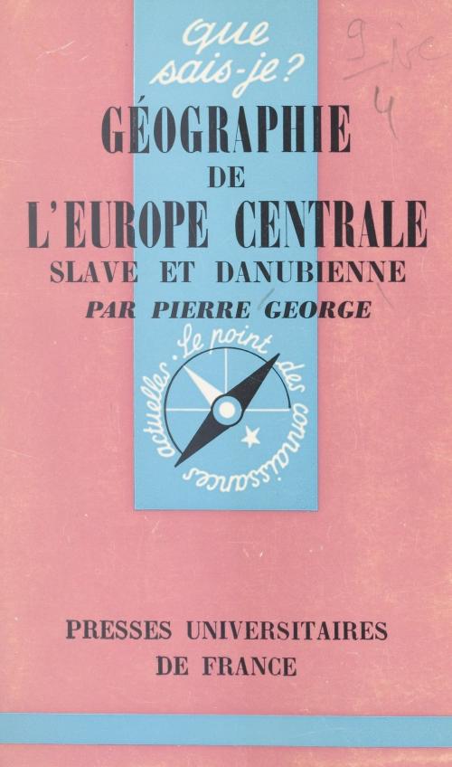 Cover of the book Géographie de l'Europe centrale slave et danubienne by Pierre George, Paul Angoulvent, (Presses universitaires de France) réédition numérique FeniXX