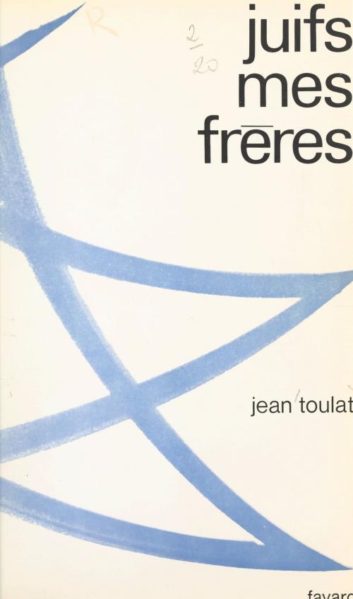Cover of the book Juifs, mes frères by Jean Toulat, (Fayard) réédition numérique FeniXX