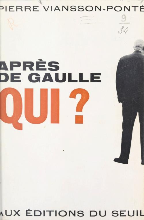 Cover of the book Après de Gaulle qui ? by Pierre Viansson-Ponté, Jean Lacouture, Seuil (réédition numérique FeniXX)