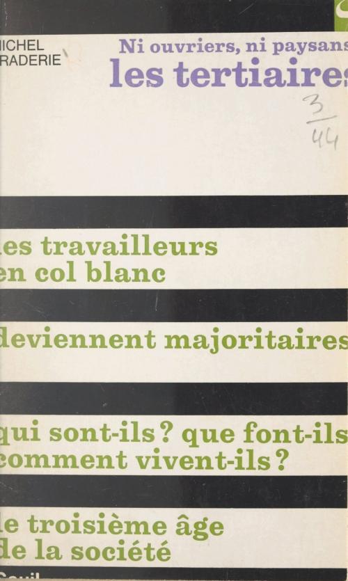 Cover of the book Ni ouvriers, ni paysans, les Tertiaires by Michel Praderie, Robert Fossaert, Seuil (réédition numérique FeniXX)