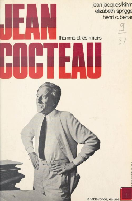 Cover of the book Jean Cocteau by Henri Charles Béhar, Jean-Jacques Kihm, Elizabeth Sprigge, François Caradec, (La Table Ronde) réédition numérique FeniXX