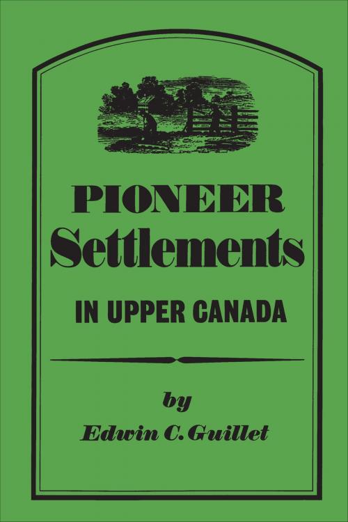 Cover of the book Pioneer Settlements in Upper Canada by Edwin Guillet, University of Toronto Press, Scholarly Publishing Division