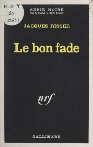 Cover of the book Le bon fade by Alain Vircondelet