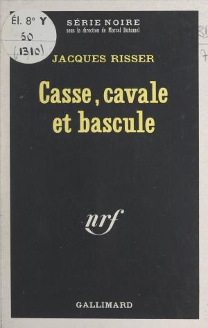 Cover of the book Casse, cavale et bascule by Maxime Delamare, Marcel Duhamel