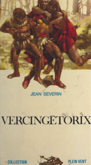 Cover of the book Vercingétorix by Gérard Bonal, Michel-Claude Jalard