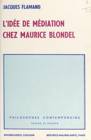 Cover of the book L'idée de médiation chez Maurice Blondel by Renée-Paule Guillot
