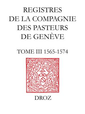 Cover of Registres de la Compagnie des pasteurs de Genève. T. III, 1565-1574
