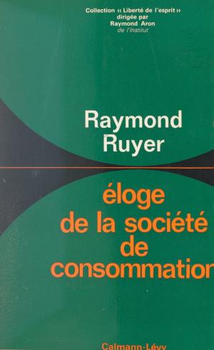 Cover of the book Éloge de la société de consommation by Roger Gaillard, Gilbert Sigaux