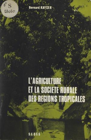 Cover of the book L'agriculture et la société rurale des régions tropicales by Paul Masson-Oursel