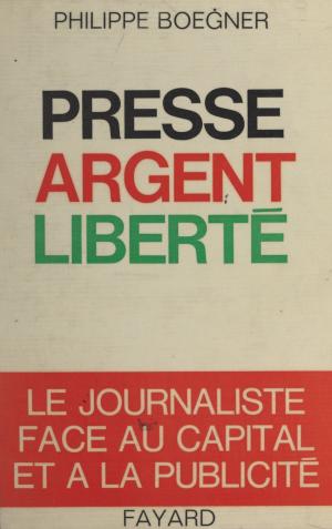 Cover of the book Presse, argent, liberté by Georges Coulonges