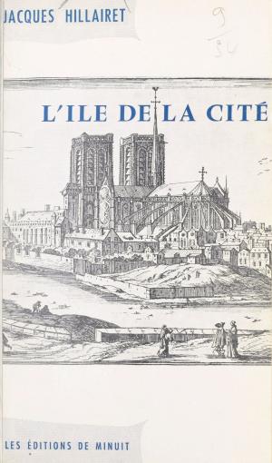 Cover of the book L'Île de la Cité by Jacques Hillairet
