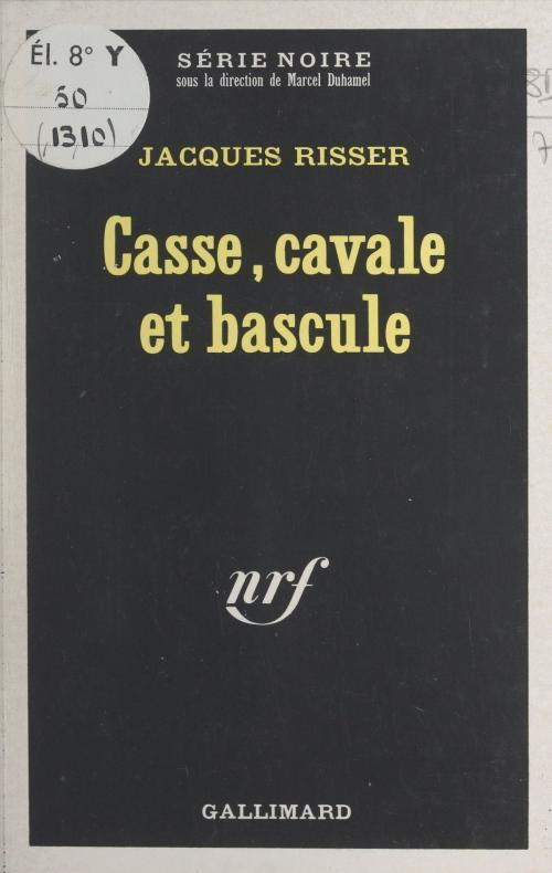 Cover of the book Casse, cavale et bascule by Jacques Risser, Marcel Duhamel, Gallimard (réédition numérique FeniXX)