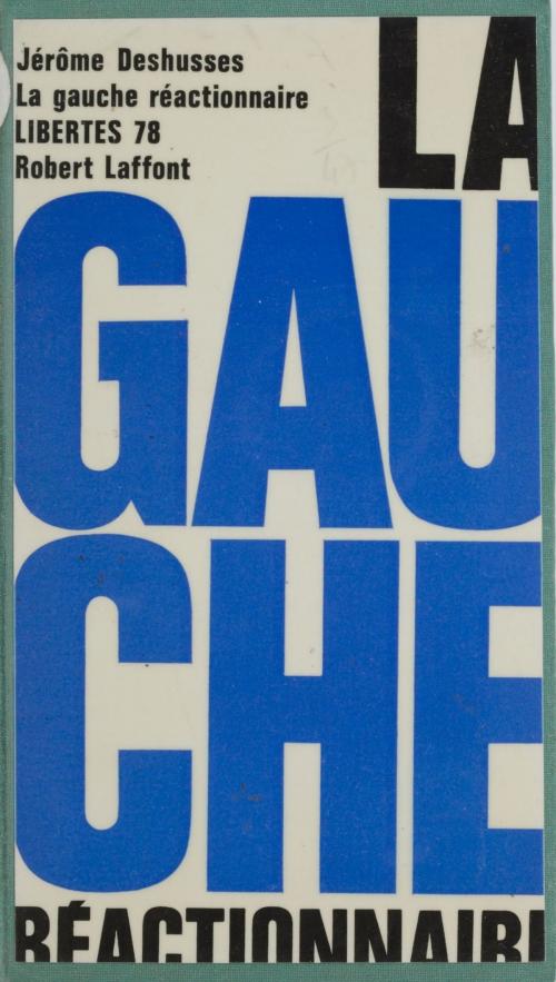 Cover of the book La gauche réactionnaire by Jérôme Deshusses, Jean-François Revel, Robert Laffont (réédition numérique FeniXX)