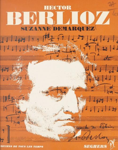 Cover of the book Hector Berlioz by Suzanne Demarquez, Jean Roire, (Seghers) réédition numérique FeniXX