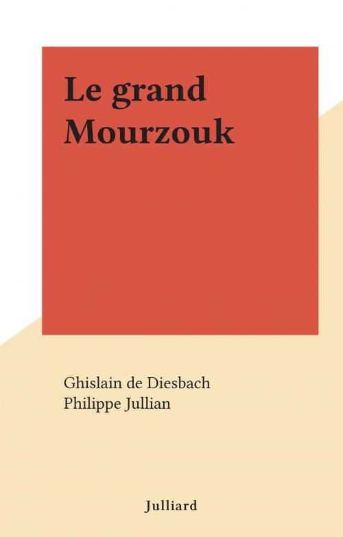 Cover of the book Le grand Mourzouk by Ghislain de Diesbach, (Julliard) réédition numérique FeniXX