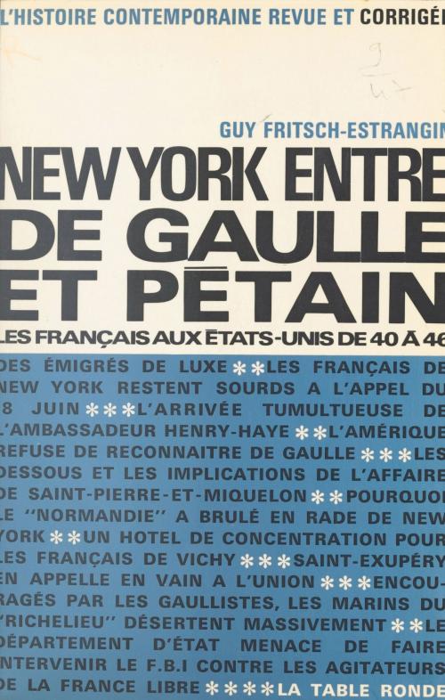 Cover of the book New York entre De Gaulle et Pétain by Guy Fritsch-Estrangin, Gabriel Jeantet, Jacques Laurent, la Table ronde (réédition numérique FeniXX)