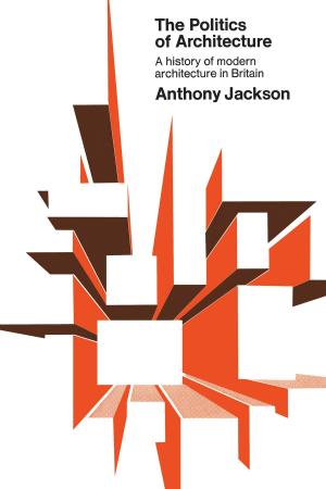 Cover of the book The Politics of Architecture by Archie L. Dick