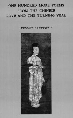 Cover of the book One Hundred More Poems from the Chinese: Love and the Turning Year by Kenneth Rexroth
