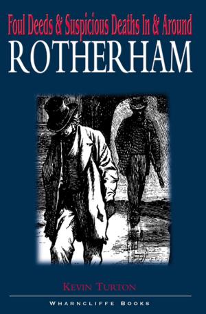 Cover of the book Foul Deeds & Suspicious Deaths In & Around Rotherham by Jonathan Oates