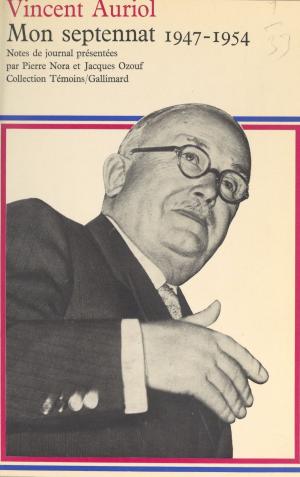 Cover of the book Mon septennat, 1947-1954 by Marcel Duhamel, Jean Delion