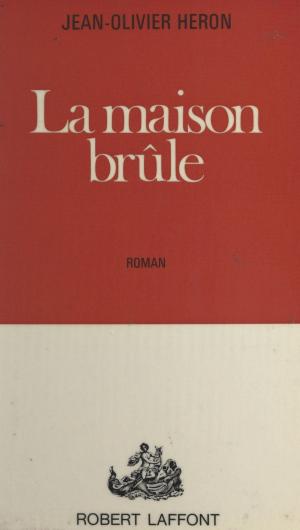 Cover of the book La maison brûle by Alain Moury