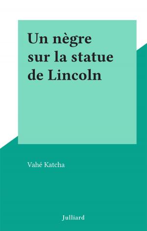 Cover of the book Un nègre sur la statue de Lincoln by Gilbert Lascault