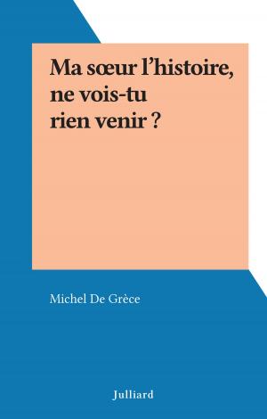 Cover of the book Ma sœur l'histoire, ne vois-tu rien venir ? by Jean Monteaux