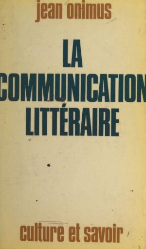 Cover of the book La communication littéraire by Pierre Devaux, Jean Cocteau