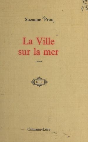 Cover of the book La ville sur la mer by Philippe Muray, Philippe Sollers
