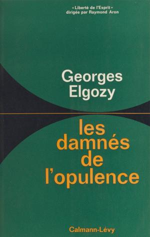 Cover of the book Les damnés de l'opulence by Marie-Bernadette Dupuy