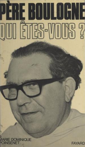 Cover of the book Père Boulogne, qui êtes-vous ? by Jean-Pierre Dorian, André Maurois