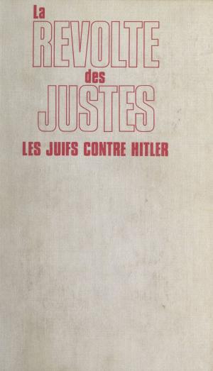 Cover of the book La révolte des Justes : les Juifs contre Hitler, 1933-1945 by Rémi Brague