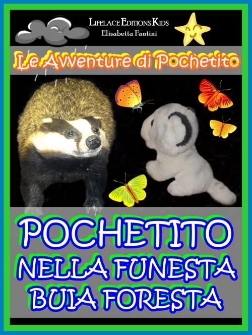 Cover of the book Pochetito nella Funesta Buia Foresta (Libro Illustrato per Bambini) by Elisabetta Fantini, Lifelace Editions