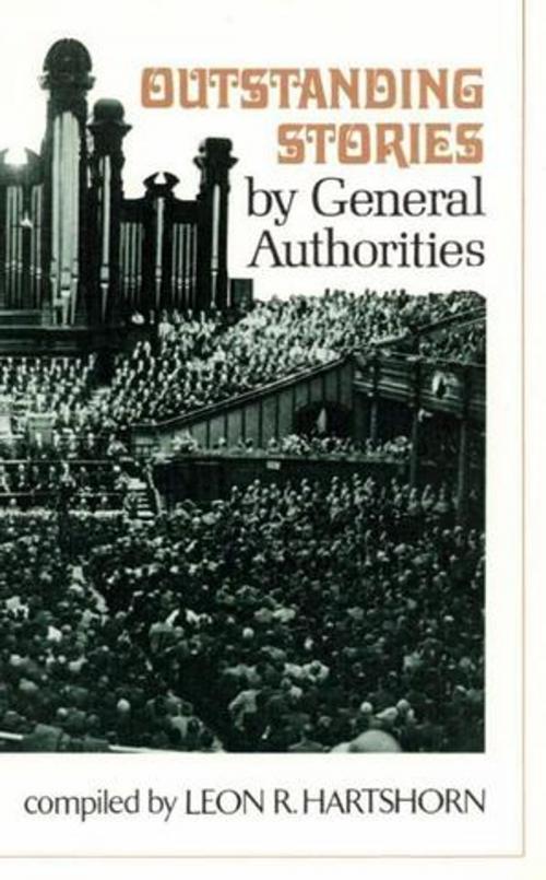 Cover of the book Outstanding Stories by General Authorities, vol. 1 by Hartshorn, Leon R., Deseret Book Company