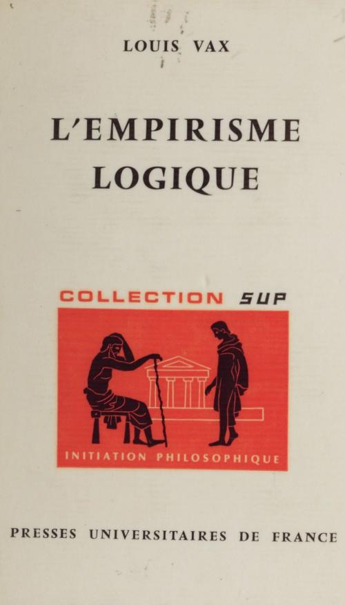 Cover of the book L'empirisme logique by Louis Vax, Jean Lacroix, Presses universitaires de France (réédition numérique FeniXX)