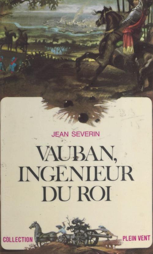 Cover of the book Vauban, ingénieur du roi by Jean Séverin, André Massepain, (Robert Laffont) réédition numérique FeniXX