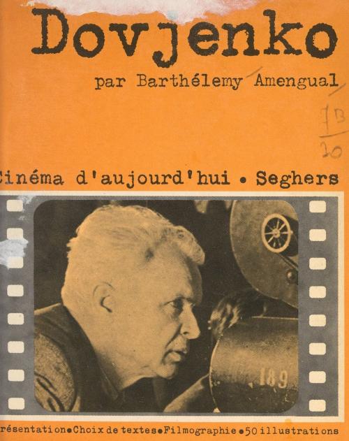 Cover of the book Alexandre Dovjenko by Barthélemy Amengual, Alexandre Dovjenko, Pierre Lherminier, (Seghers) réédition numérique FeniXX