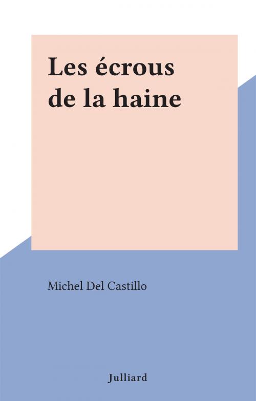 Cover of the book Les écrous de la haine by Michel Del Castillo, (Julliard) réédition numérique FeniXX