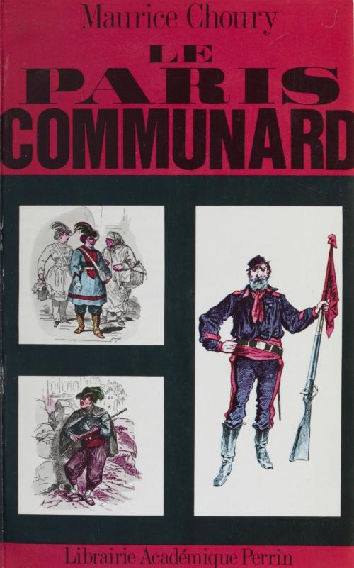 Cover of the book Le Paris communard by Maurice Choury, André Castelot, Perrin (réédition numérique FeniXX)